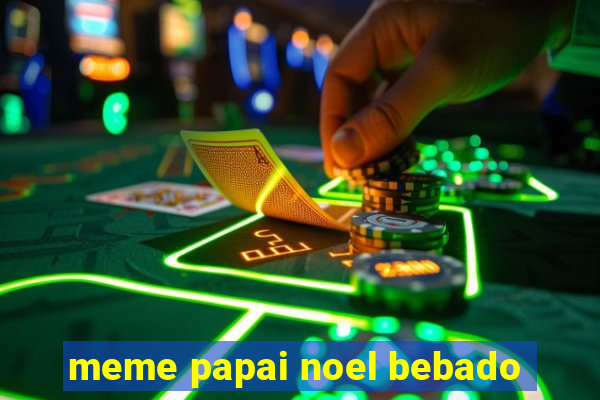 meme papai noel bebado